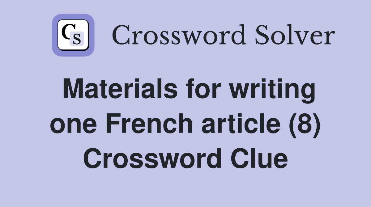 Materials for writing one French article (8) Crossword Clue