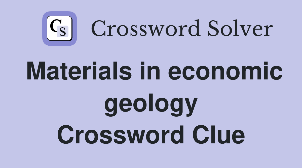 Materials in economic geology Crossword Clue
