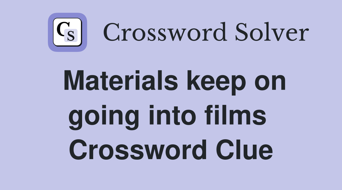 Materials keep on going into films  Crossword Clue