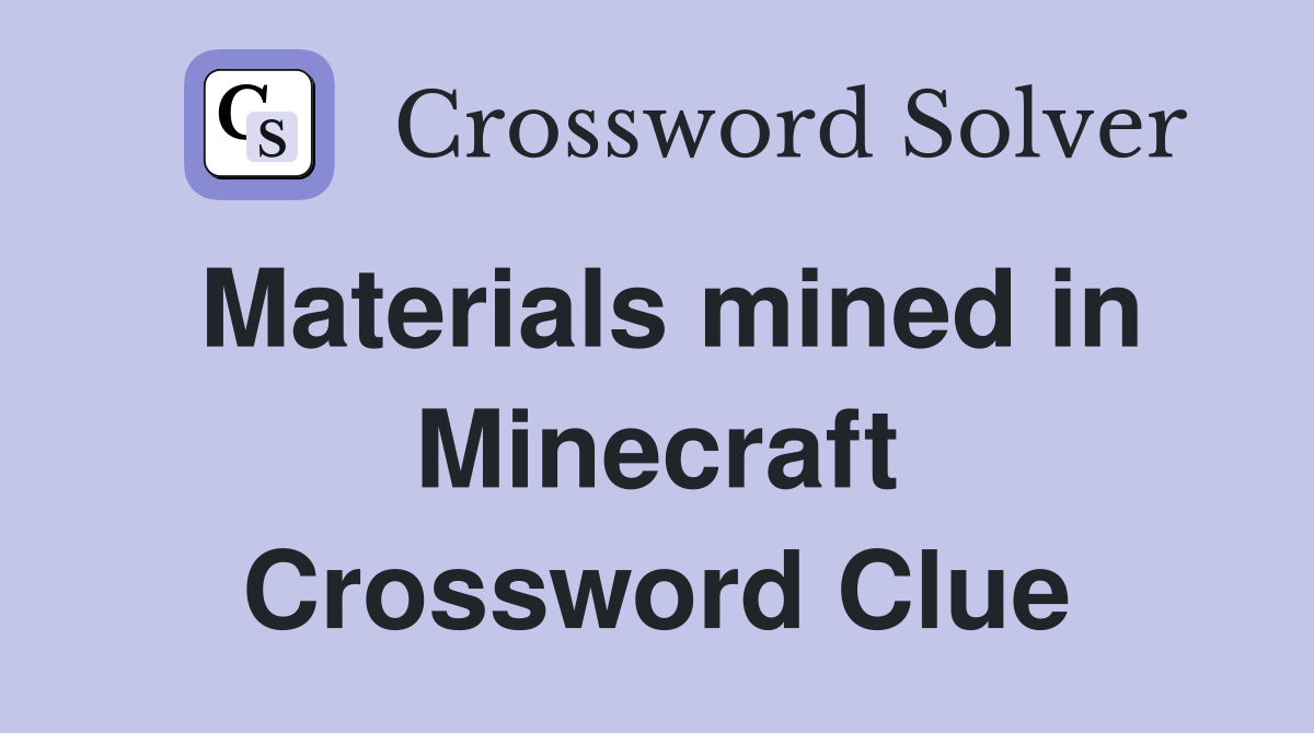 Materials mined in Minecraft Crossword Clue