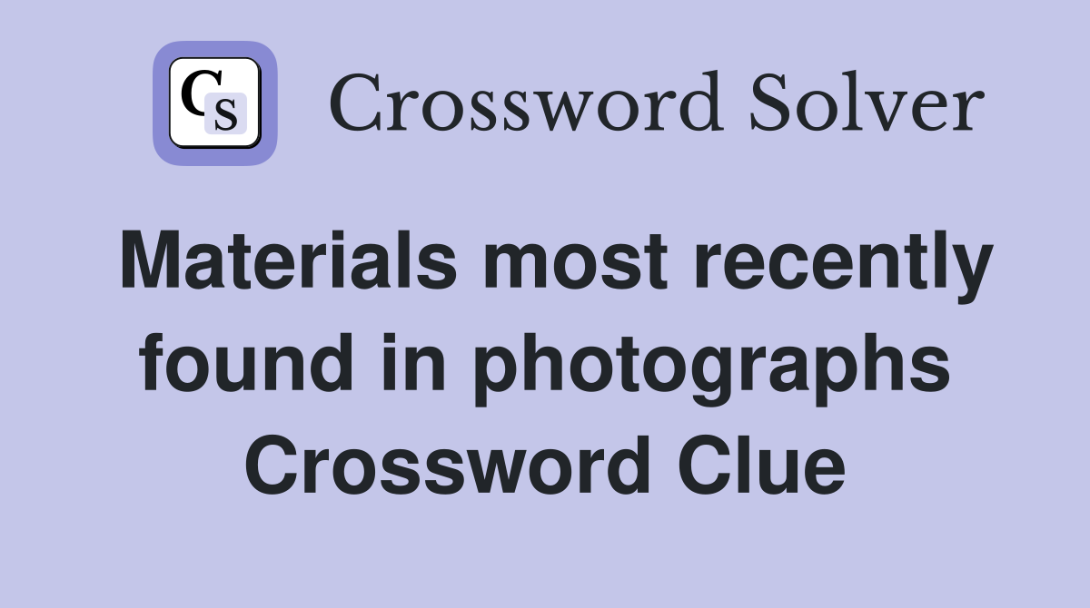 Materials most recently found in photographs Crossword Clue