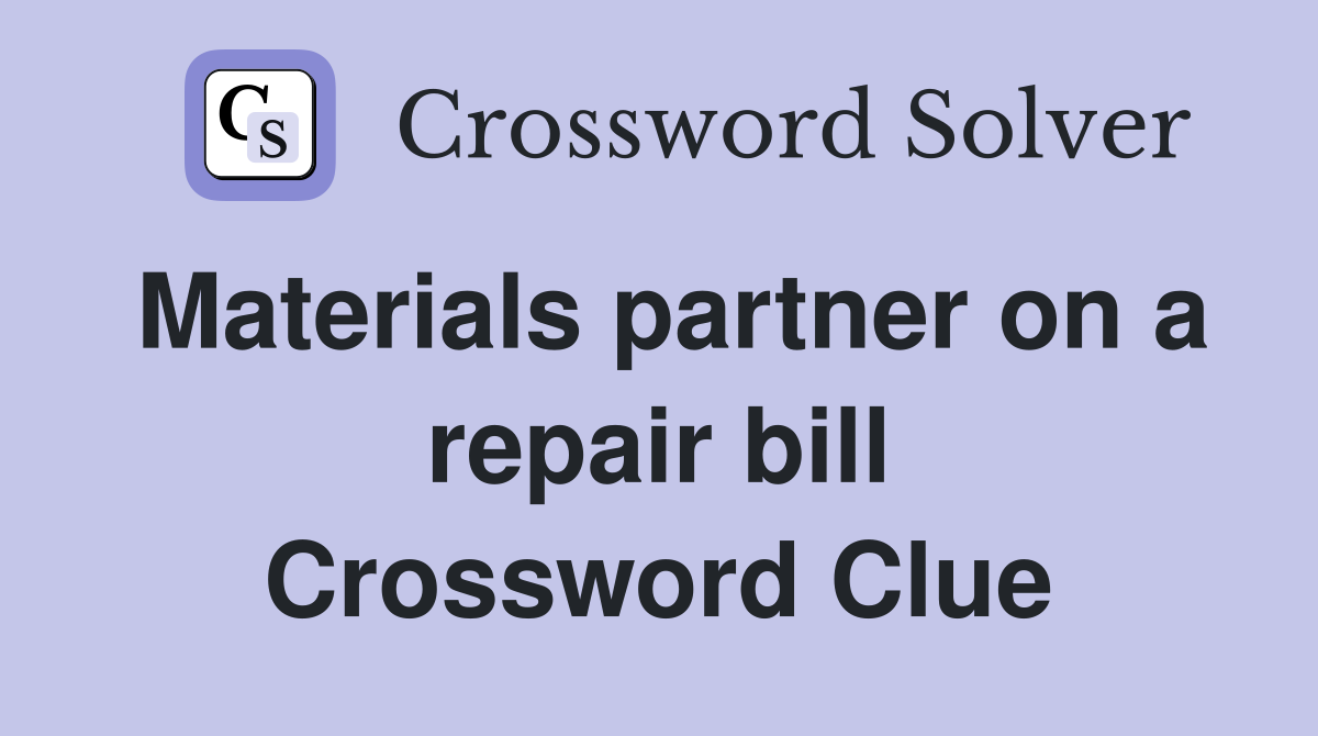 Materials partner on a repair bill Crossword Clue
