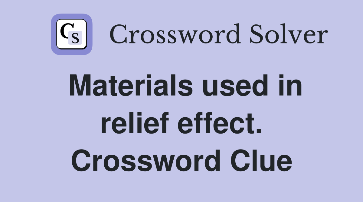 Materials used in relief effect. Crossword Clue