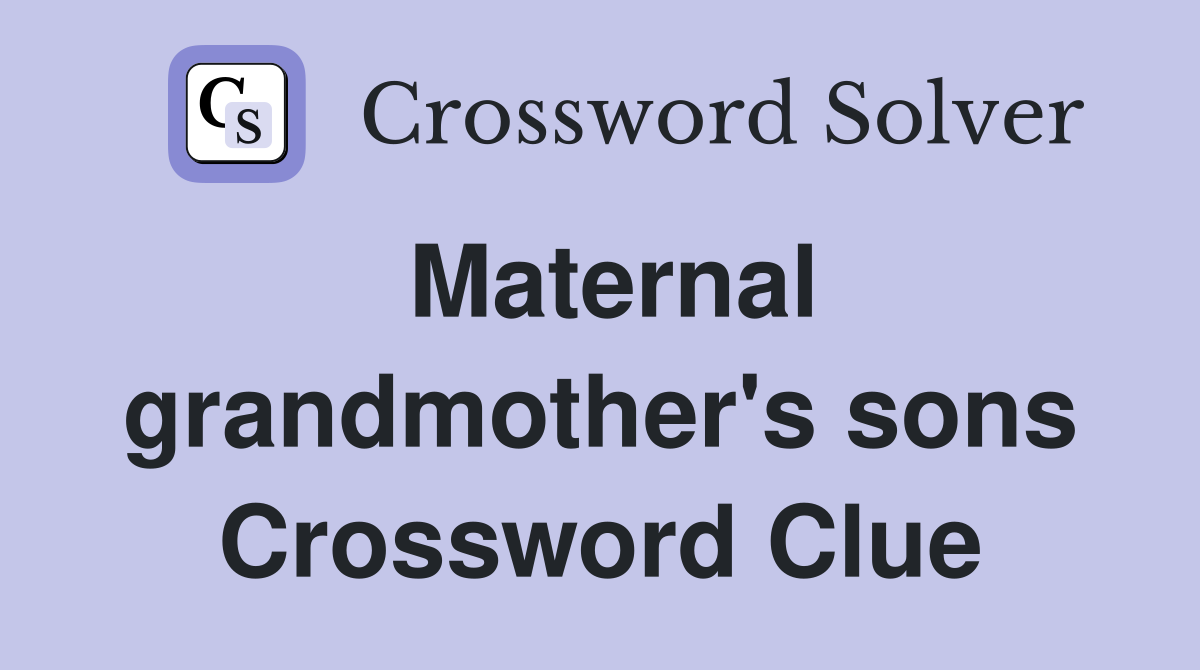 Maternal grandmother's sons Crossword Clue