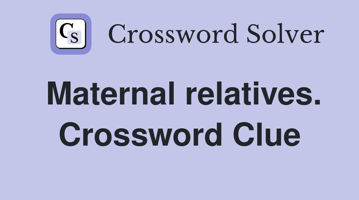 Maternal relatives. Crossword Clue