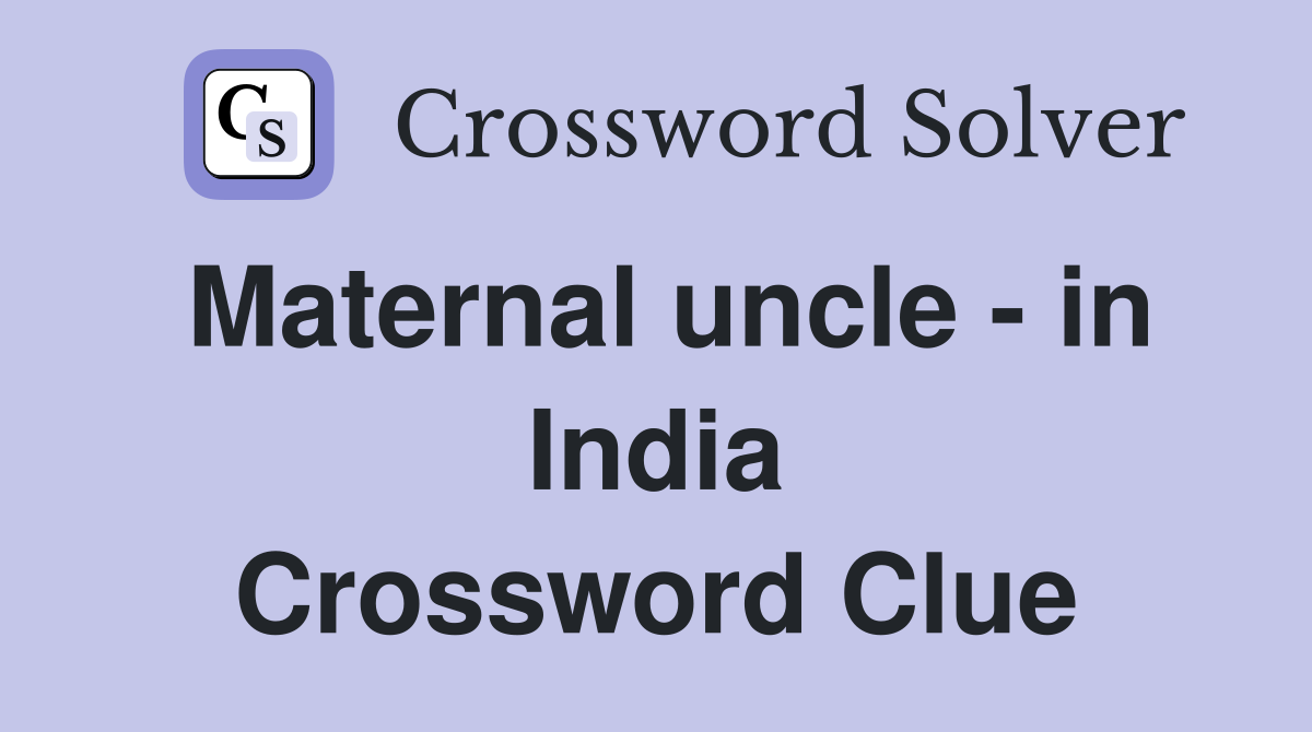 Maternal uncle - in India Crossword Clue