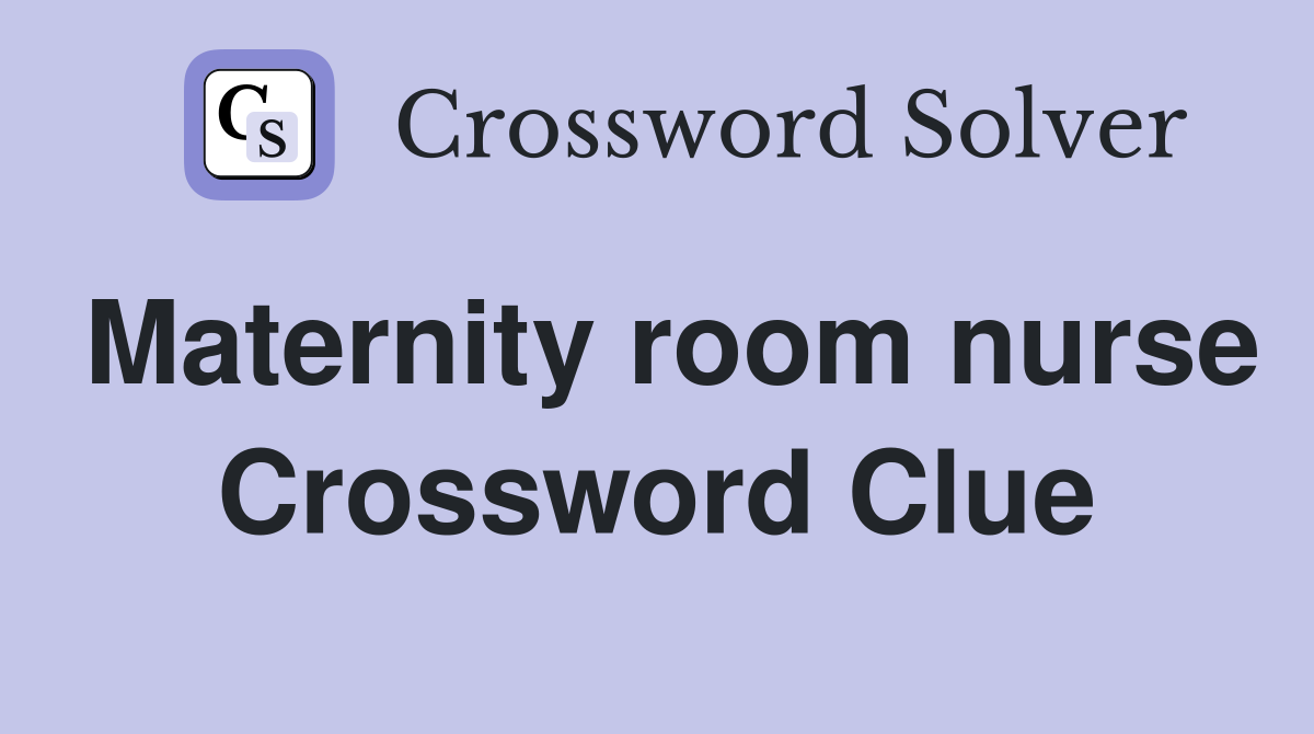 Maternity room nurse Crossword Clue