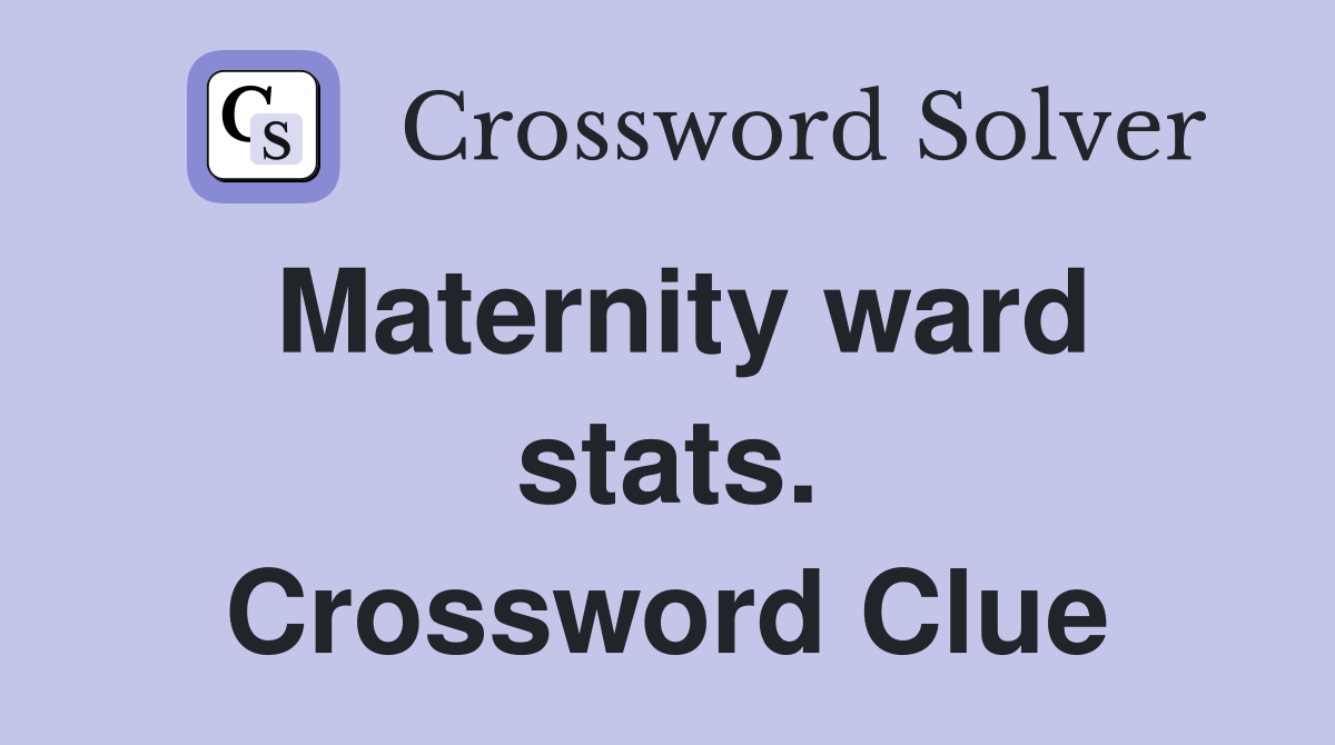 Maternity ward stats. Crossword Clue
