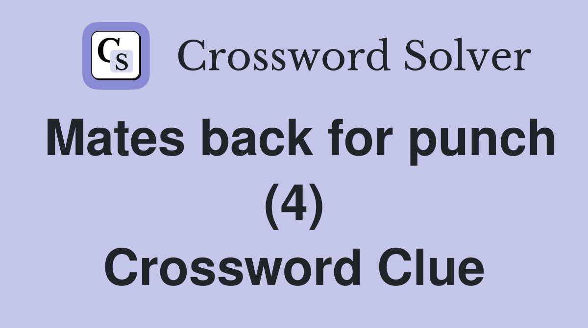 Mates back for punch (4) Crossword Clue