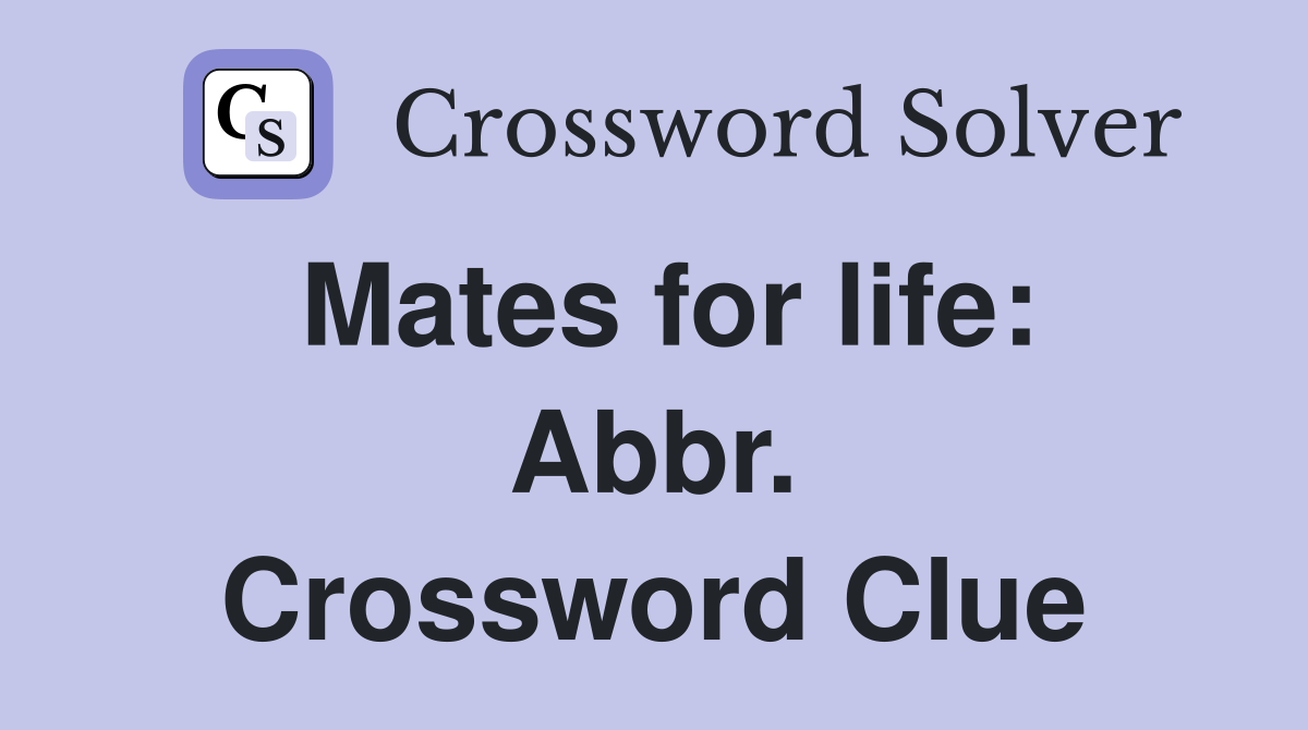 Mates for life: Abbr. Crossword Clue