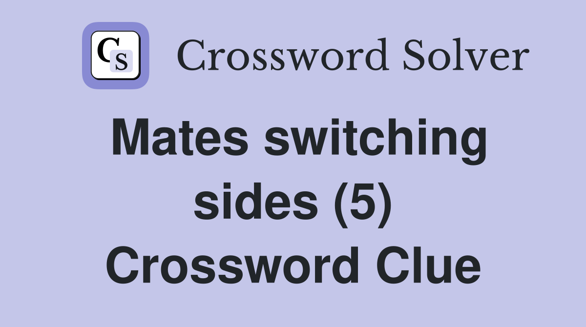 Mates switching sides (5) Crossword Clue