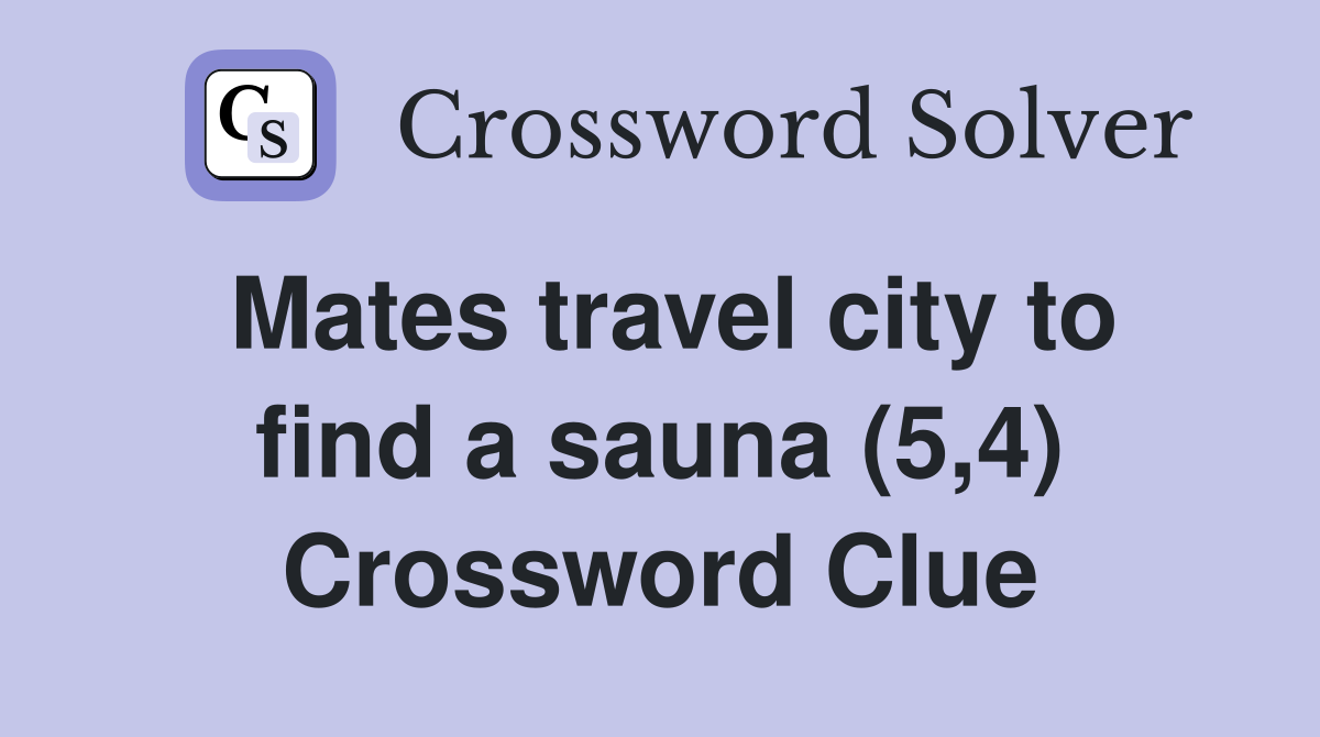 Mates travel city to find a sauna (5,4) Crossword Clue