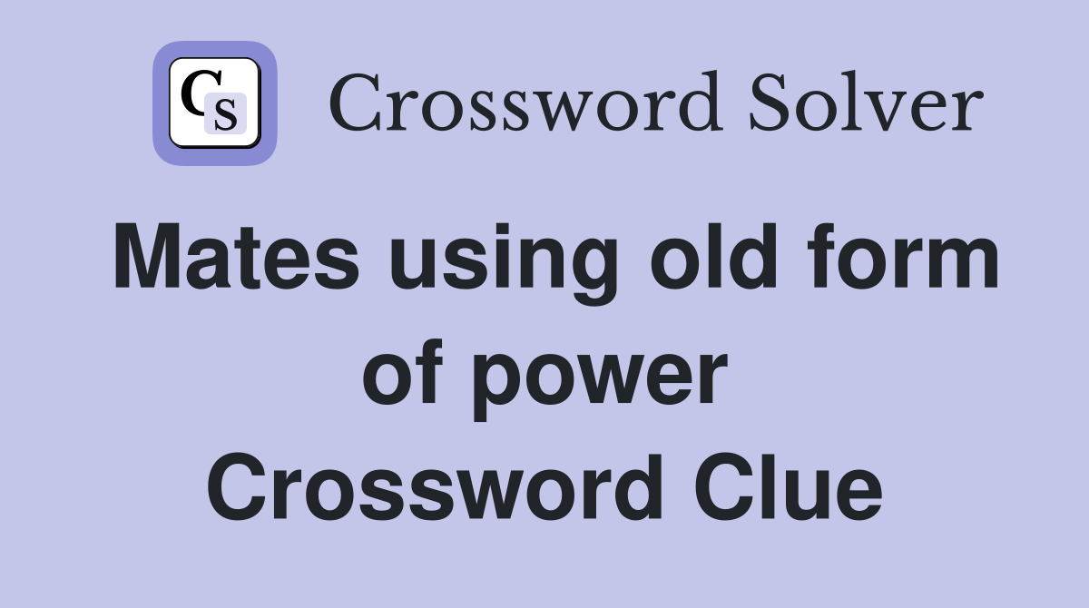 Mates using old form of power Crossword Clue