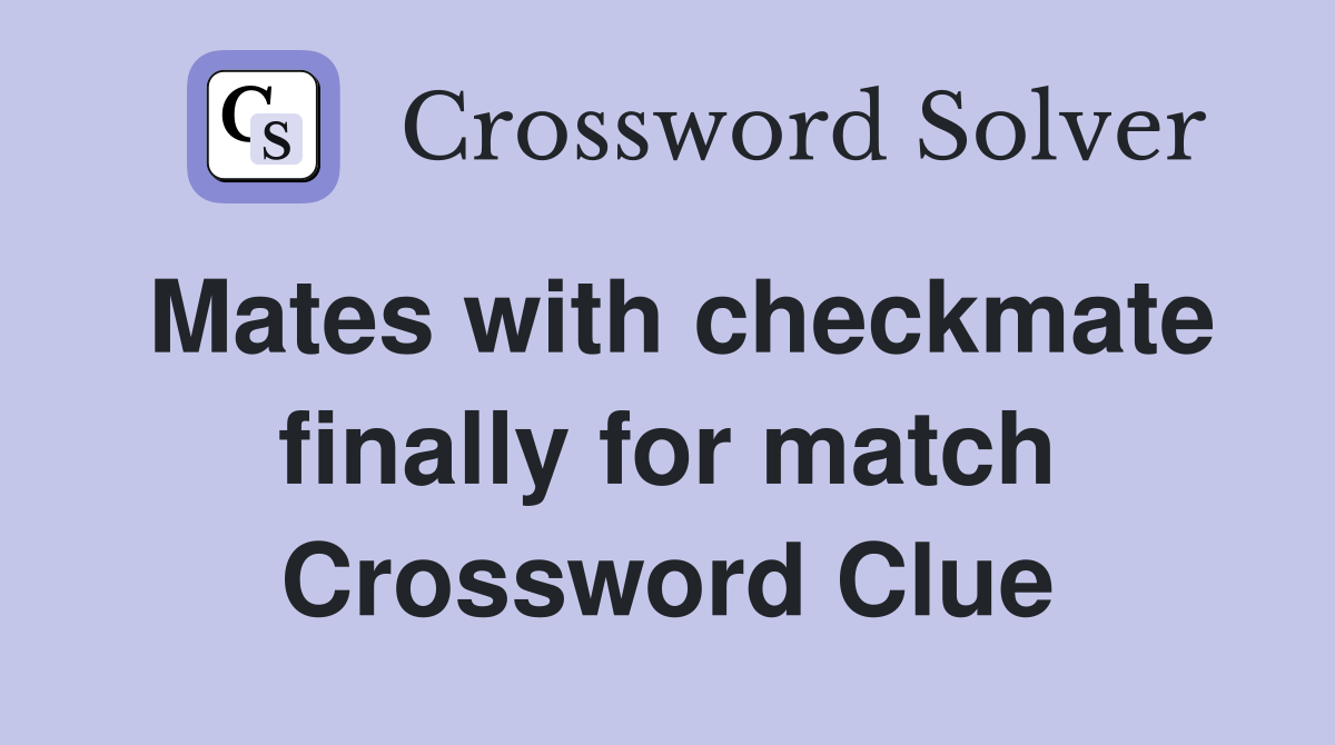Mates with checkmate finally for match Crossword Clue
