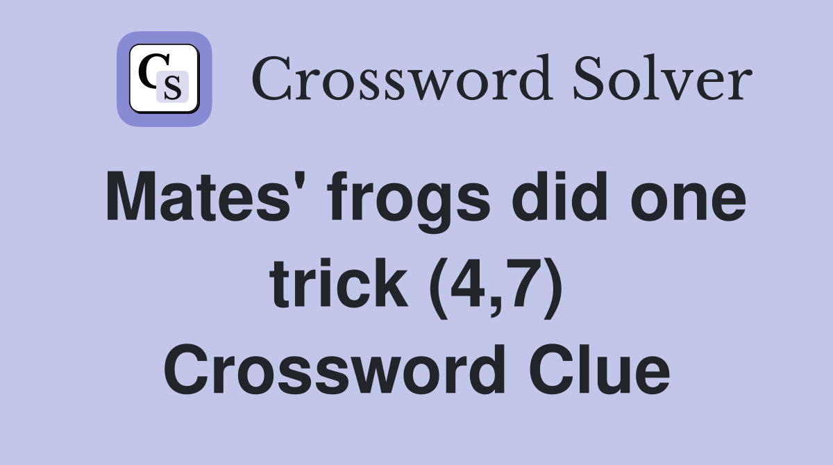 Mates' frogs did one trick (4,7) Crossword Clue