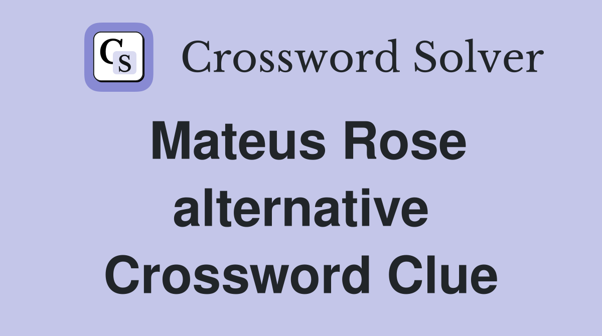 Mateus Rose alternative Crossword Clue