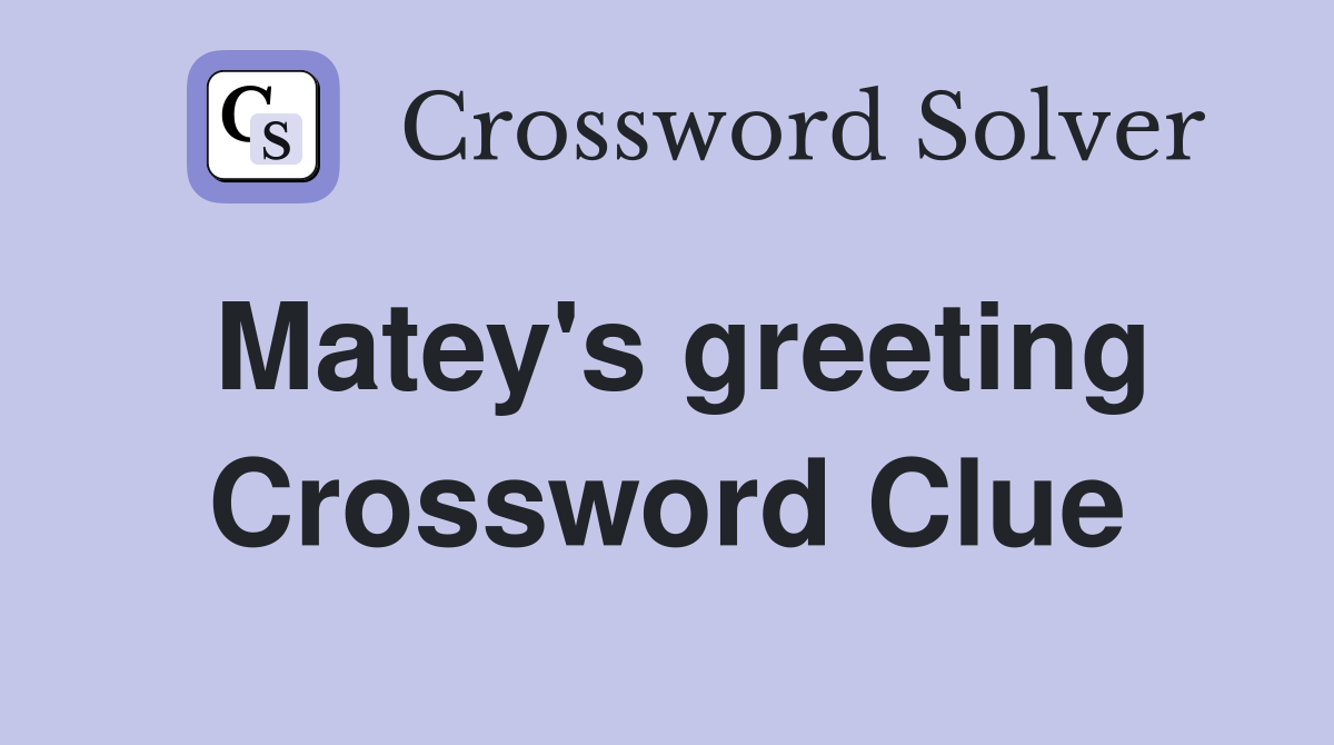 Matey's greeting Crossword Clue