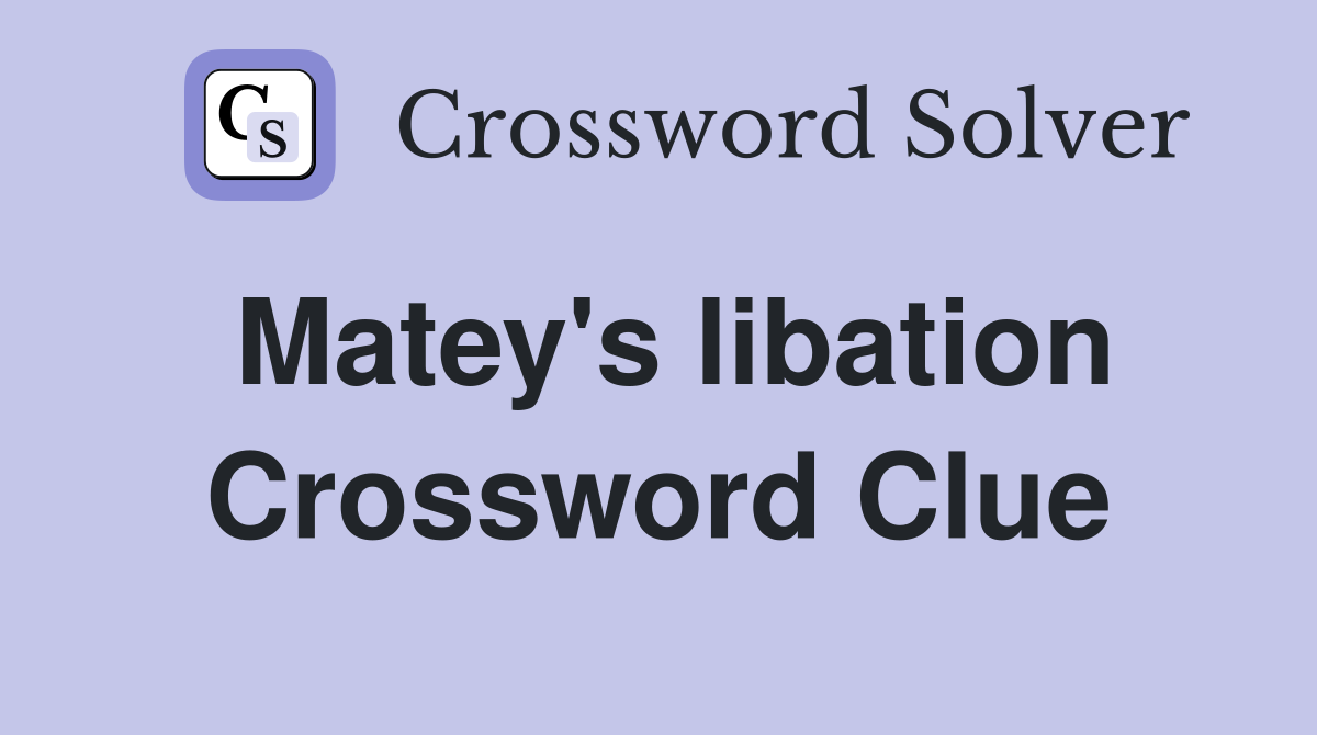 Matey's libation Crossword Clue