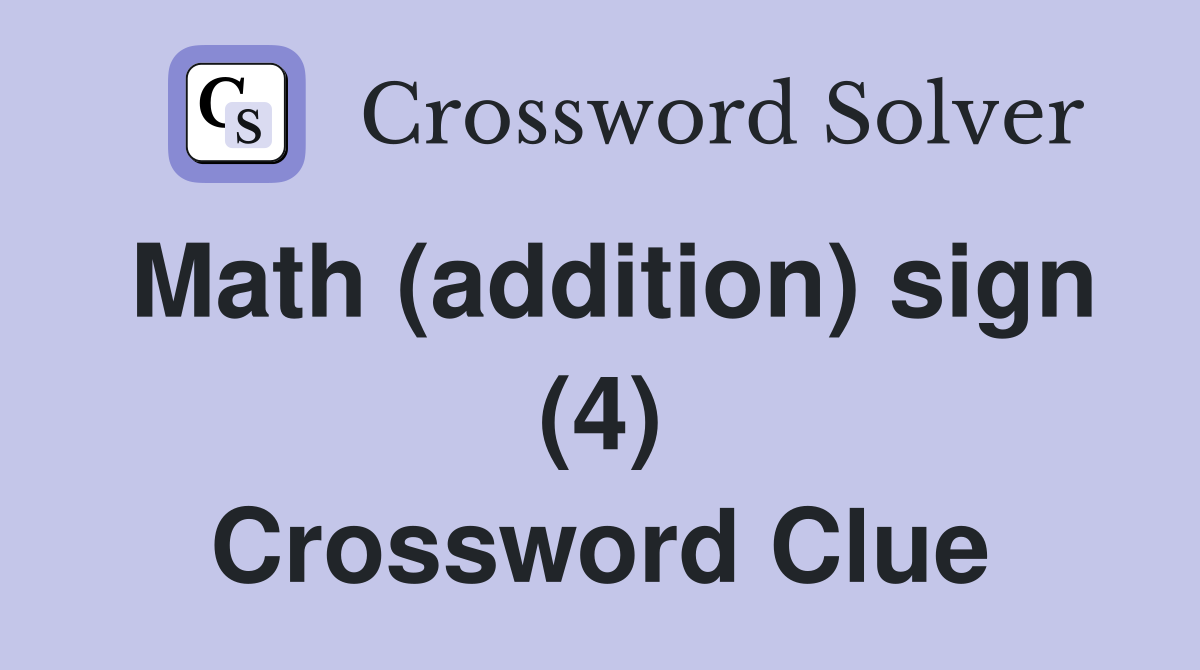 Math (addition) sign (4) Crossword Clue