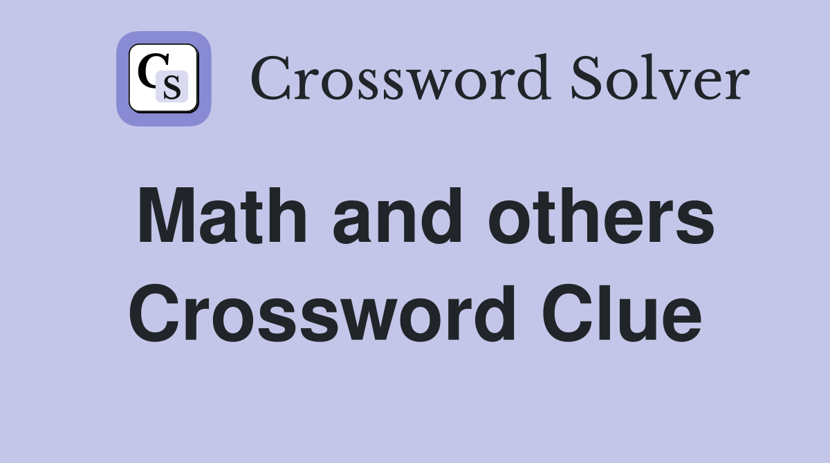 Math and others Crossword Clue
