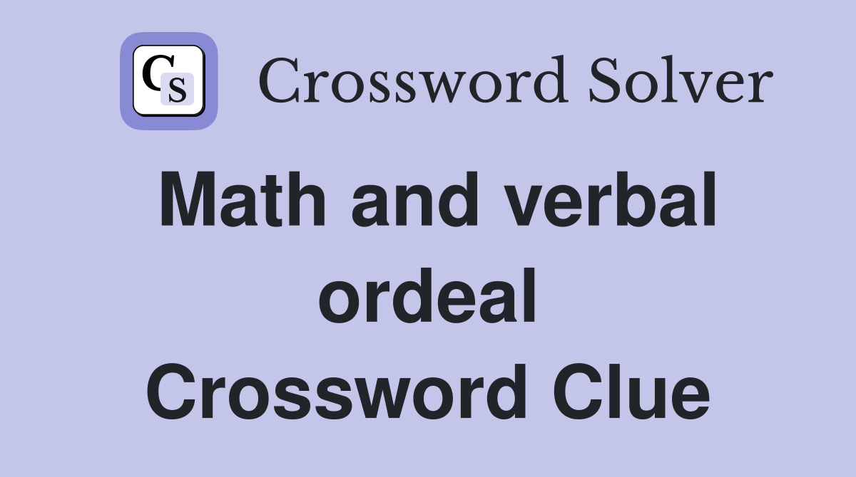 Math and verbal ordeal Crossword Clue