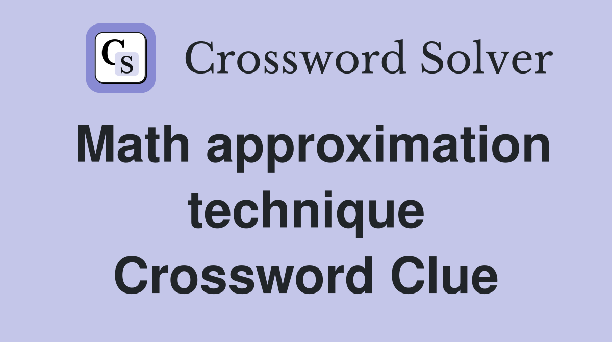Math approximation technique Crossword Clue