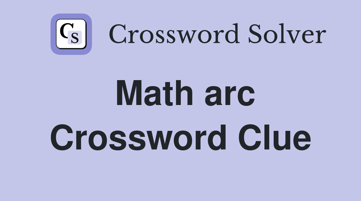 Math arc Crossword Clue