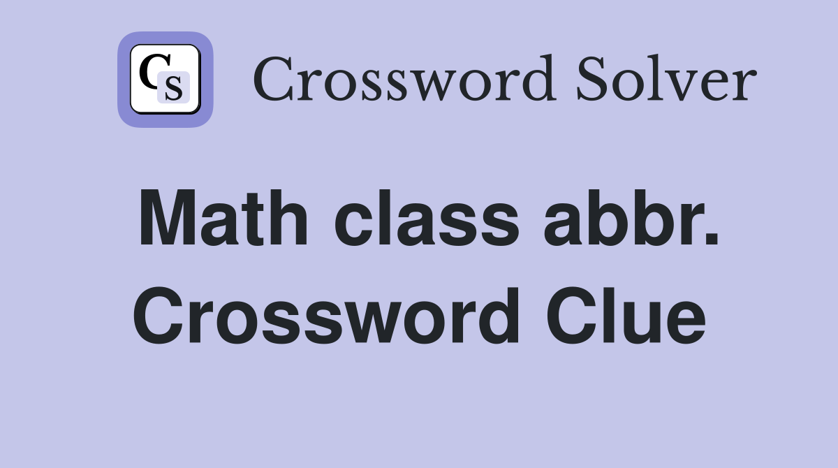 Math class abbr. Crossword Clue