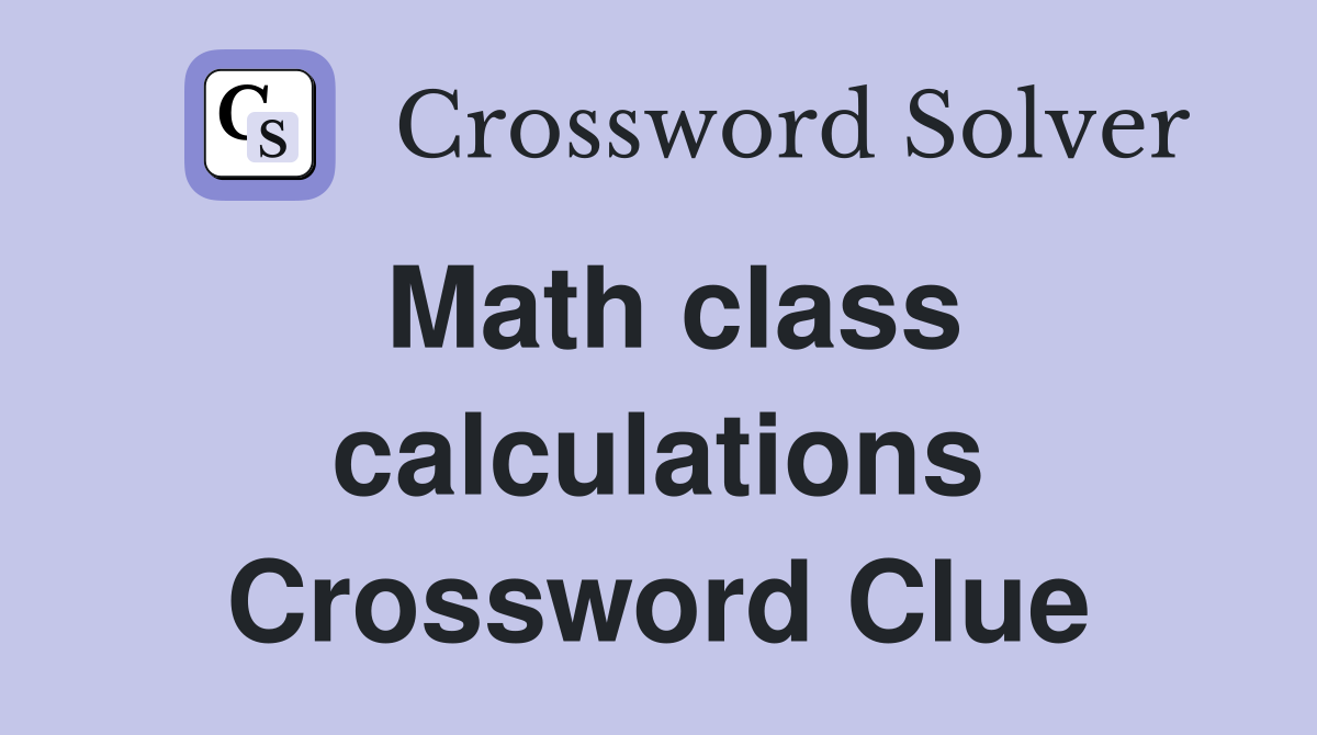 Math class calculations Crossword Clue