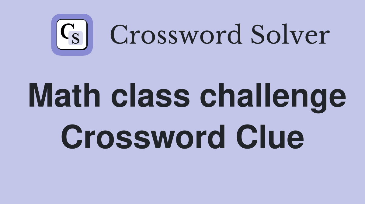 Math class challenge Crossword Clue