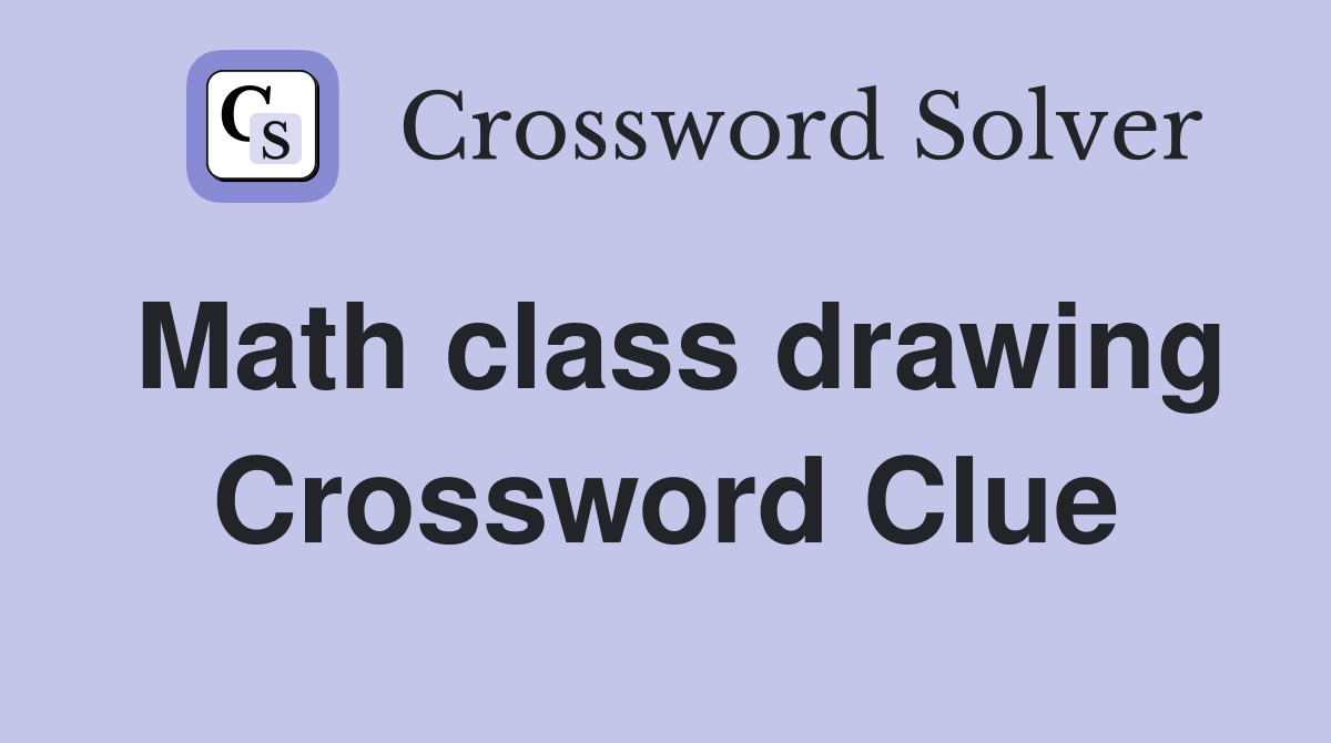 Math class drawing Crossword Clue