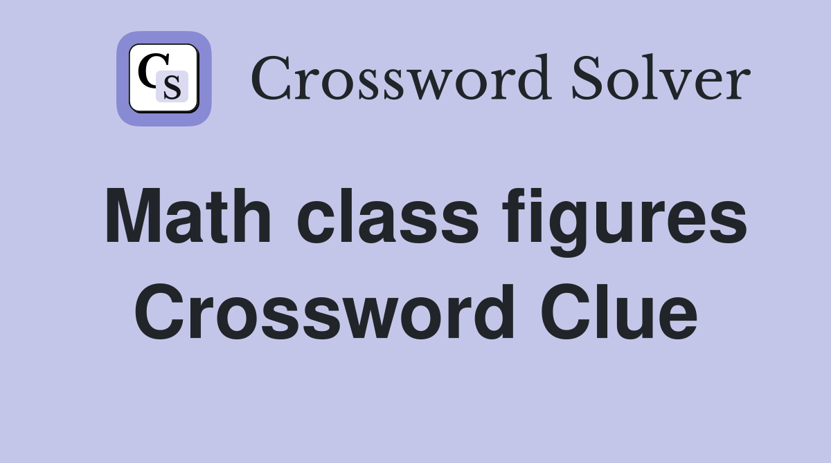 Math class figures Crossword Clue