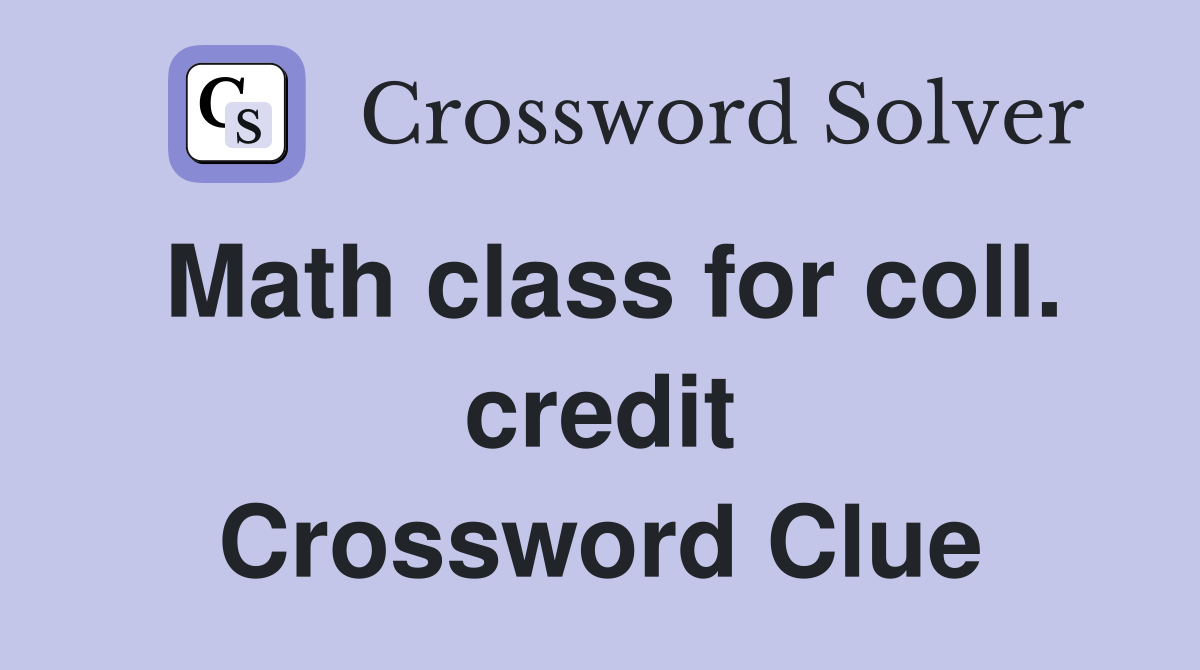 Math class for coll. credit Crossword Clue