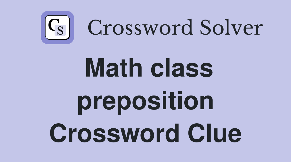 Math class preposition Crossword Clue