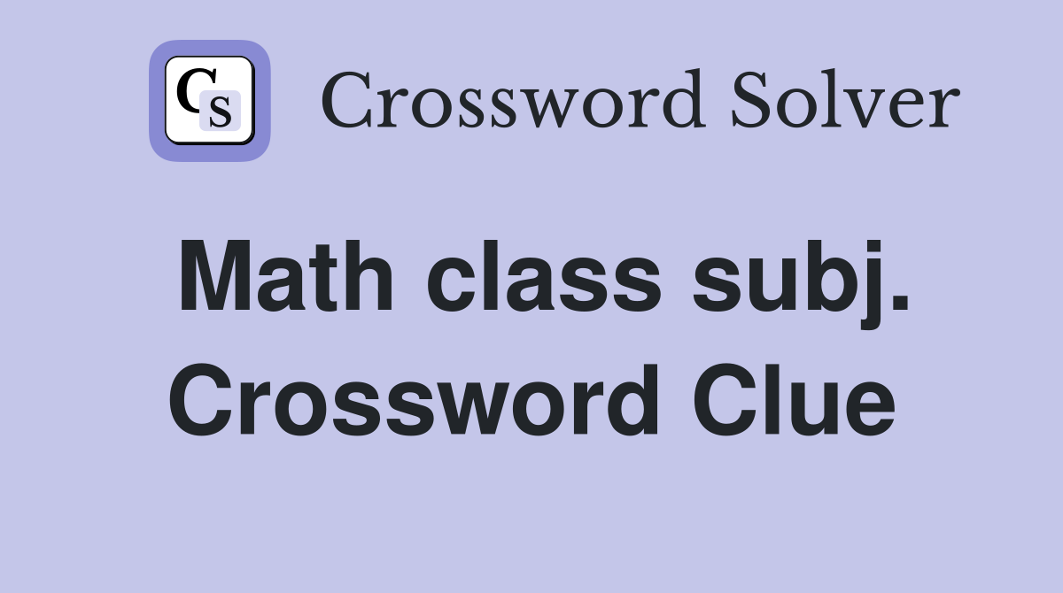 Math class subj. Crossword Clue