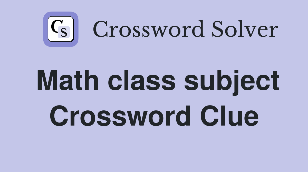 Math class subject Crossword Clue