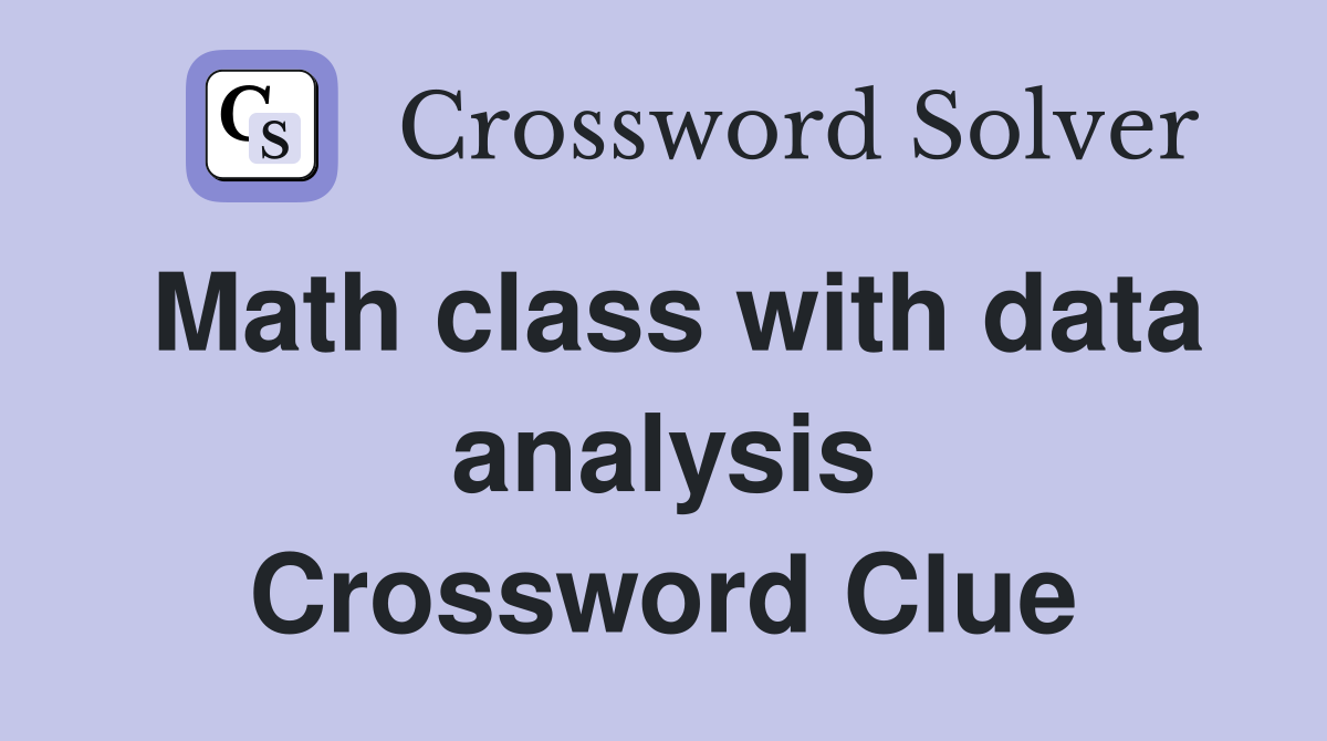 Math class with data analysis Crossword Clue