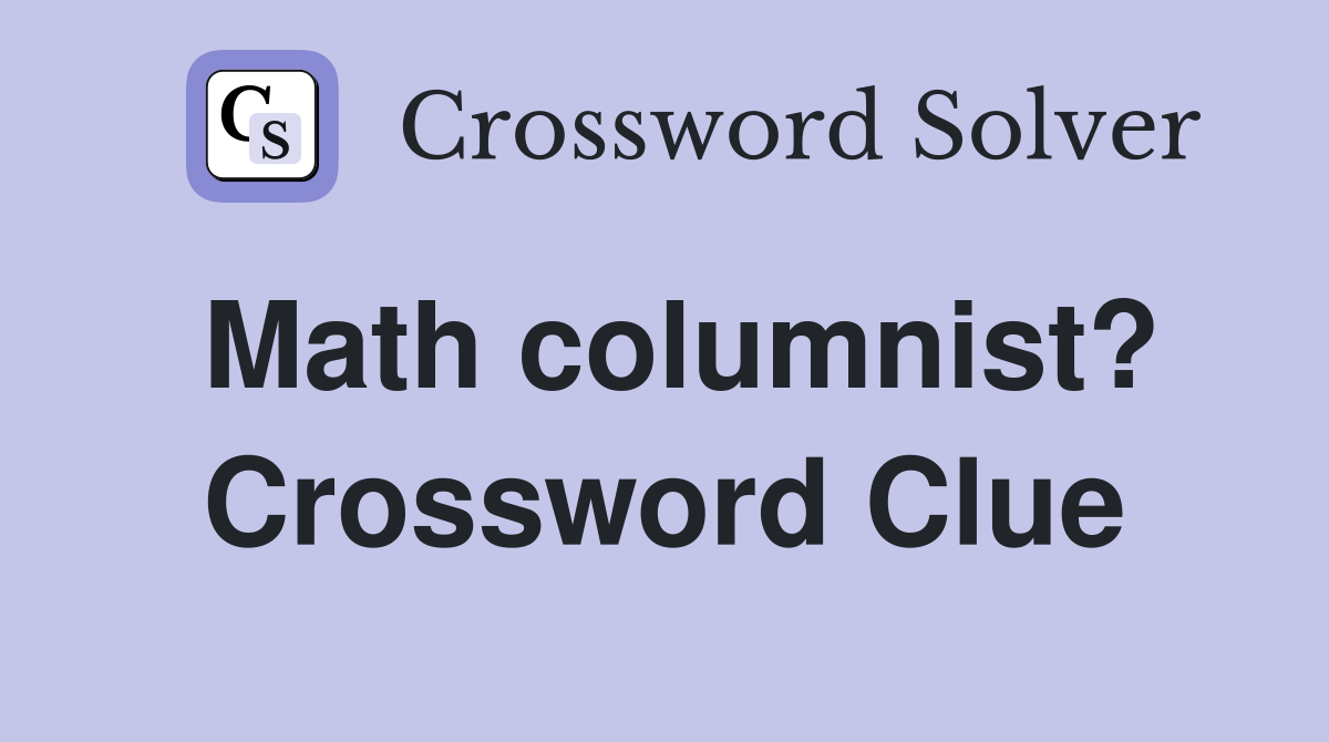 Math columnist? Crossword Clue