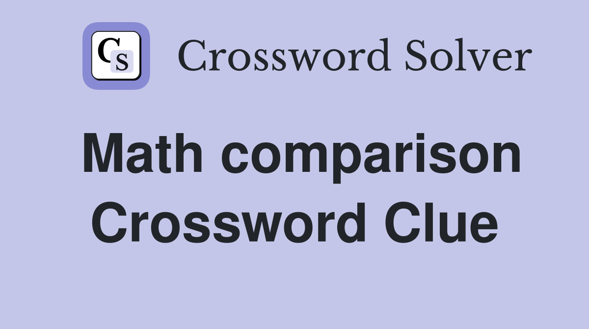 Math comparison Crossword Clue