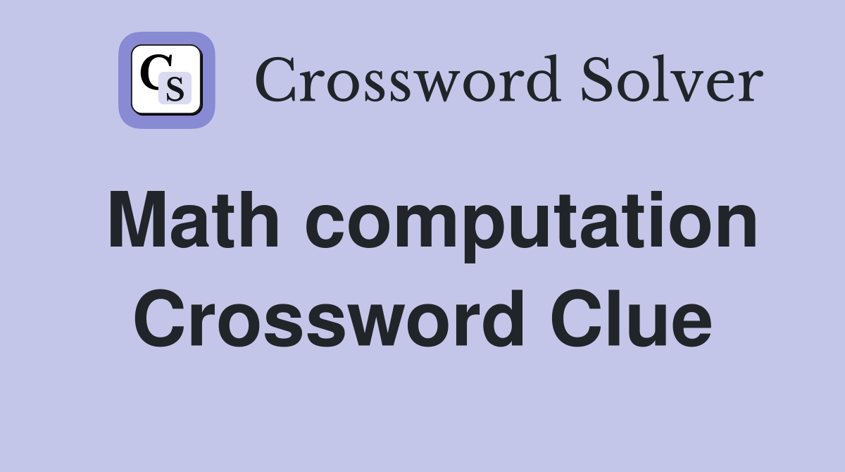 Math computation Crossword Clue
