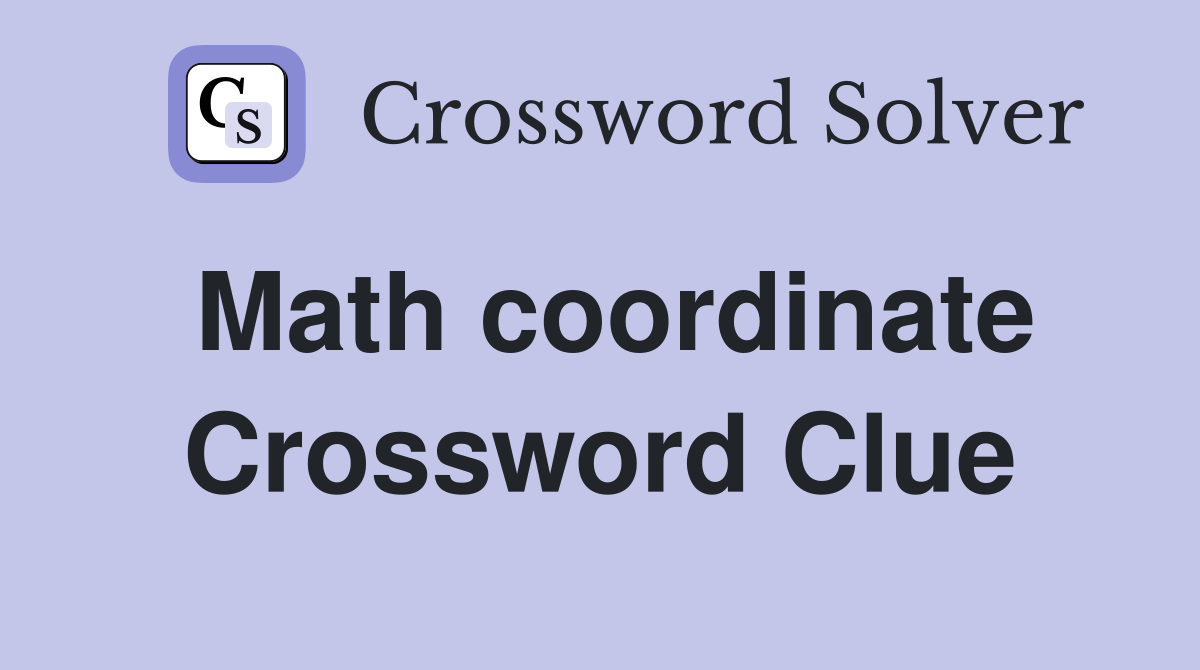 Math coordinate Crossword Clue
