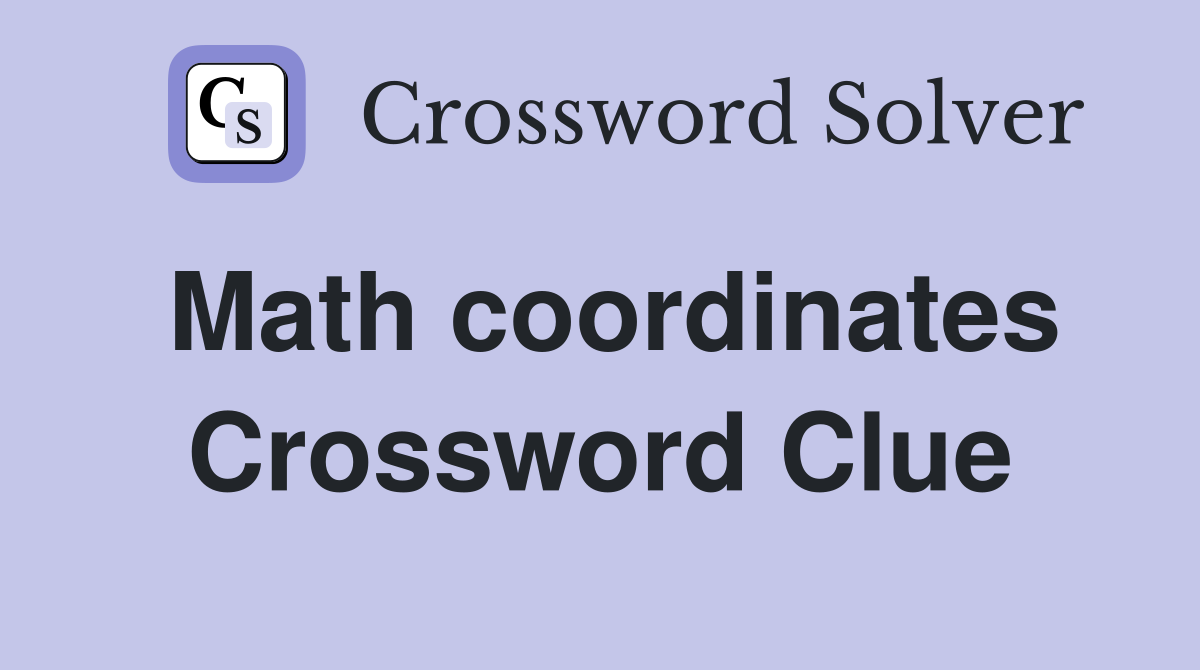 Math coordinates Crossword Clue
