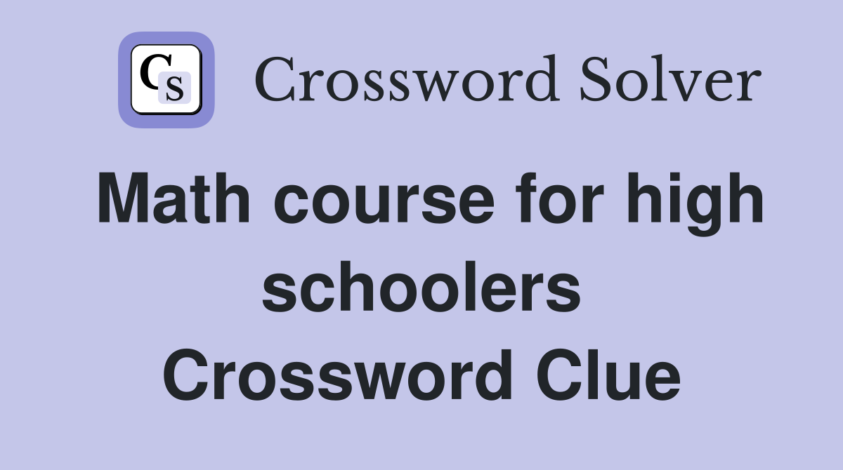 Math course for high schoolers Crossword Clue