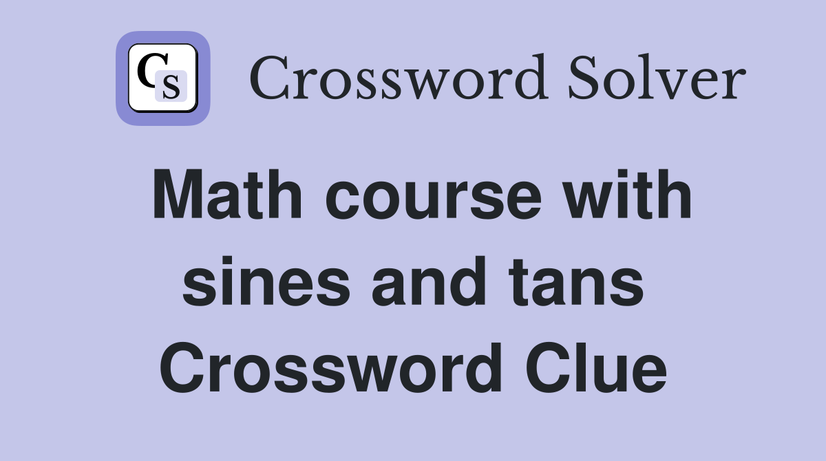 Math course with sines and tans Crossword Clue