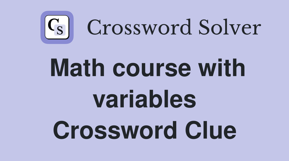 Math course with variables Crossword Clue