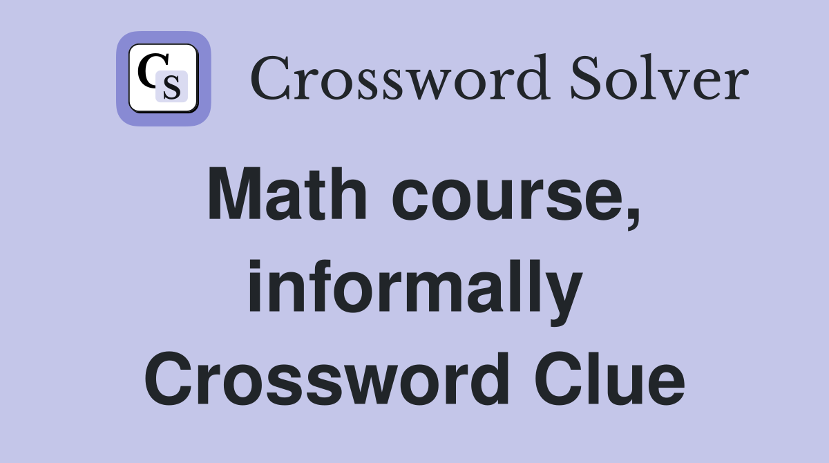 Math course, informally Crossword Clue