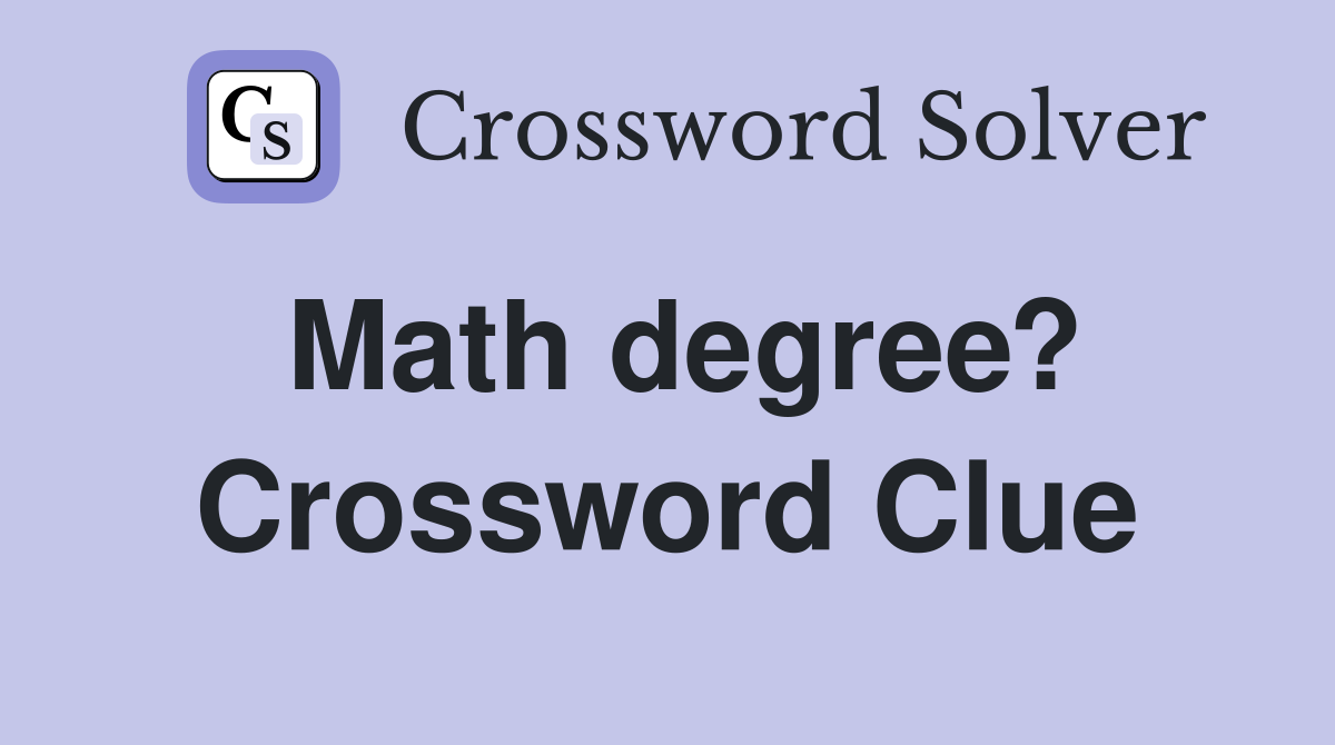 Math degree? Crossword Clue