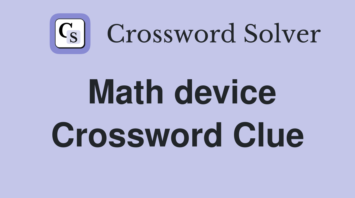 Math device Crossword Clue