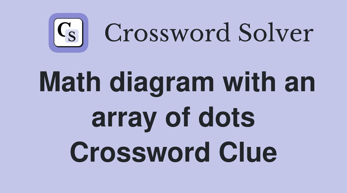 Math diagram with an array of dots Crossword Clue