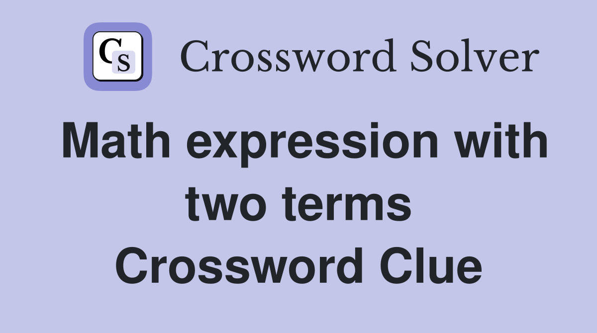 Math expression with two terms Crossword Clue
